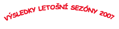 Výsledky letošní sezóny 2007
